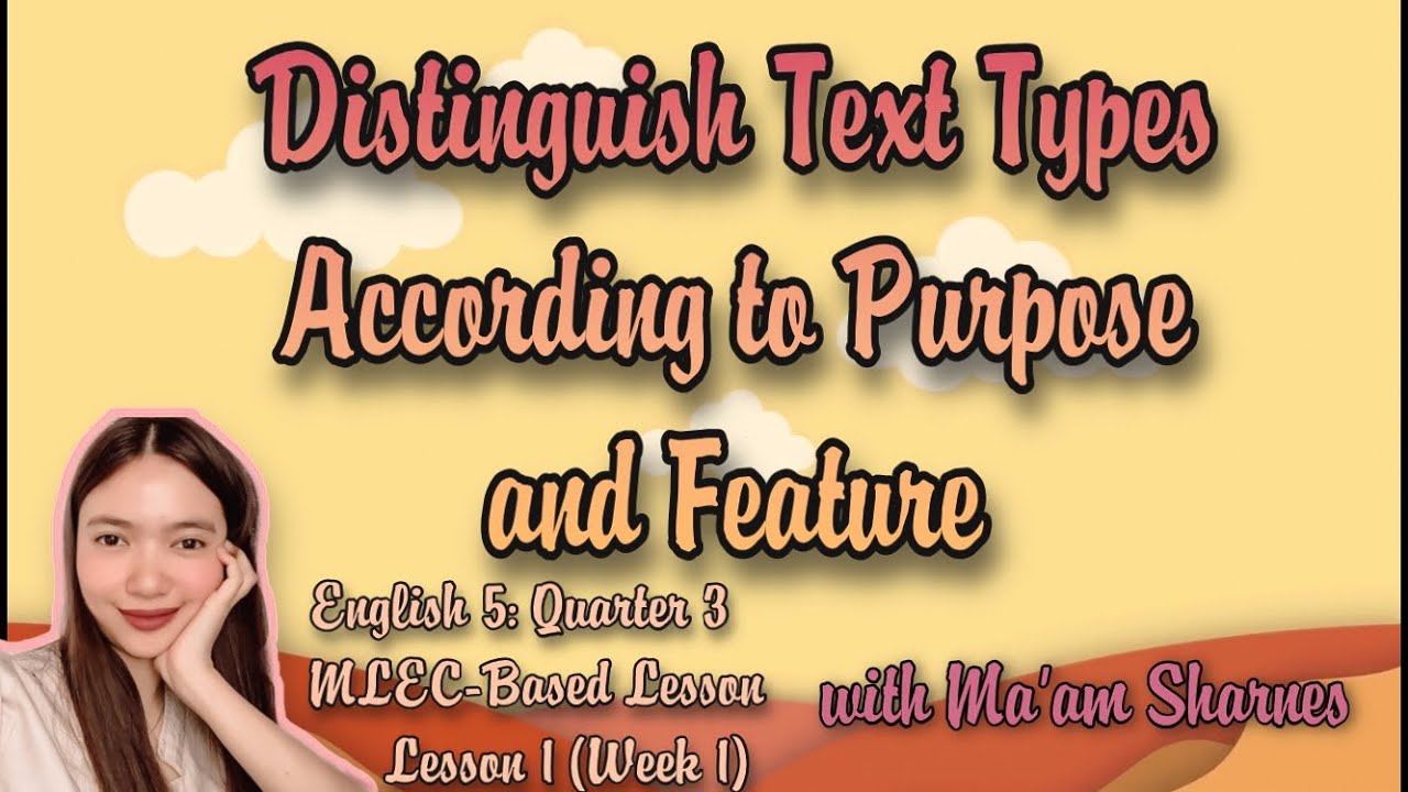 ENGLISH 5 QUARTER 3 LESSON 1: DISTINGUISH TEXT TYPE ACCORDING TO PURPOSE AND FEATURE