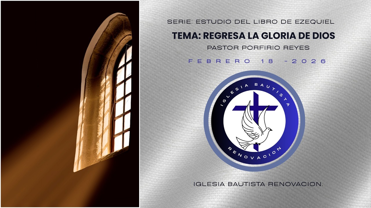 REGRESA LA GLORIA DE DIOS. Pastor Porfirio Reyes.