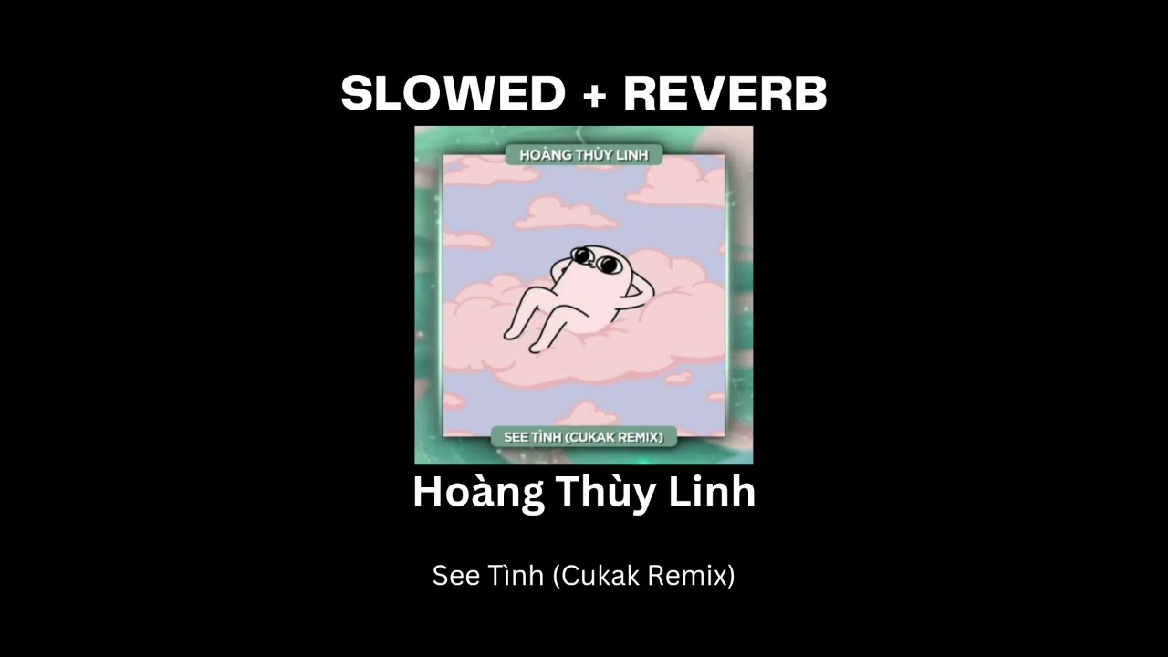 [SLOWED + REVERB] Hoàng Thùy Linh - See Tình (Cukak Remix)