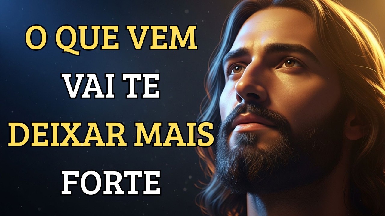 Deus Te Diz Hoje: O Que Vem Vai Te Tornar Mais Forte | MENSAGEM CRISTÃ