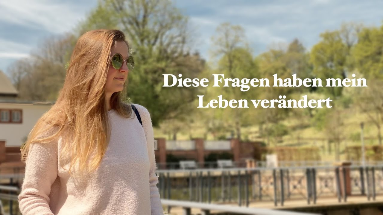 3 Fragen, die mein Leben ver&auml;ndert haben | selbstbestimmt & gl&uuml;cklich leben
