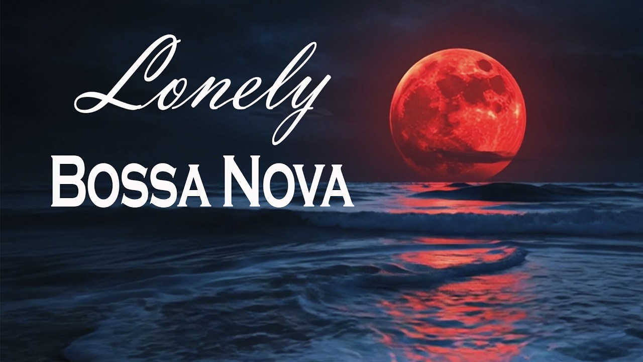 Lonely Bossa Nova Night Jazz 🌊🌙 Warm Ocean Beach Music for Deep Relaxation & Late Night Thoughts