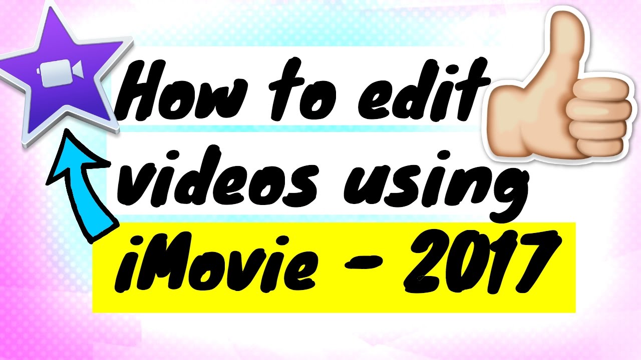 How to edit videos in iMovie 2017