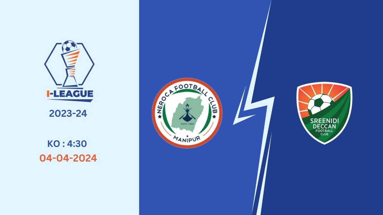 I-League 2023-24 | Neroca FC vs Sreenidi Deccan FC | LIVE