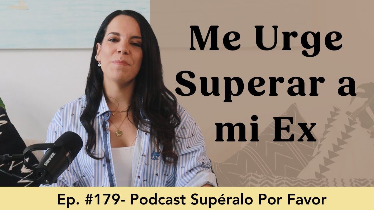 179 | Me urge superar a mi ex ¿cuánto tiempo tardaré en superar a mi ex?- Supéralo Por Favor