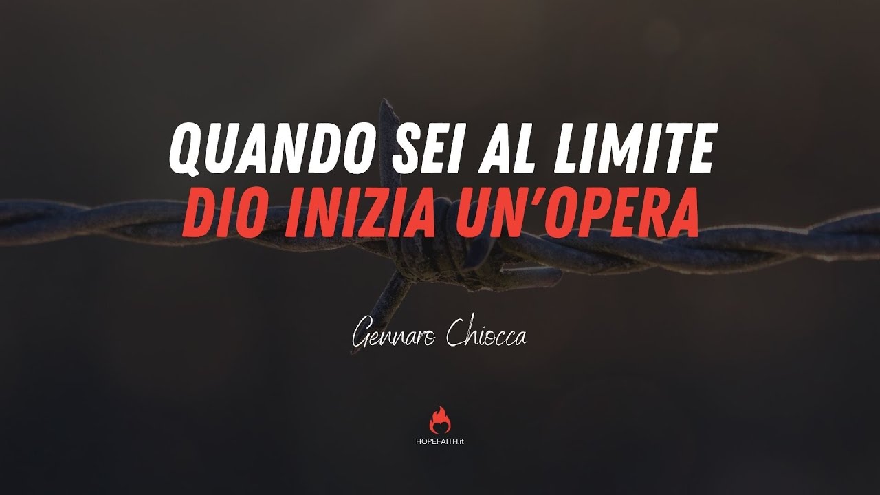 Quando sei al limite, Dio inizia un'opera - Gennaro Chiocca || #Hopefaith.it • 2021