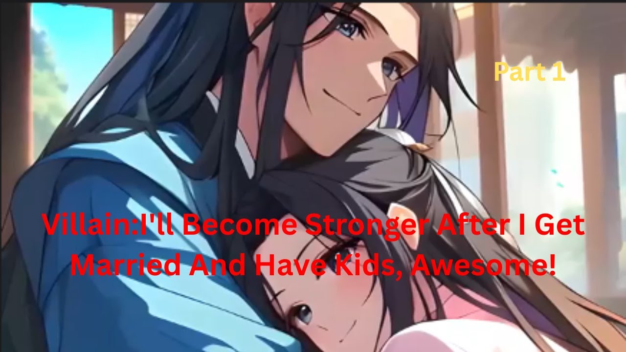 Villain: I'll Become Stronger After I Get Married And Have Kids, Awesome! part 1