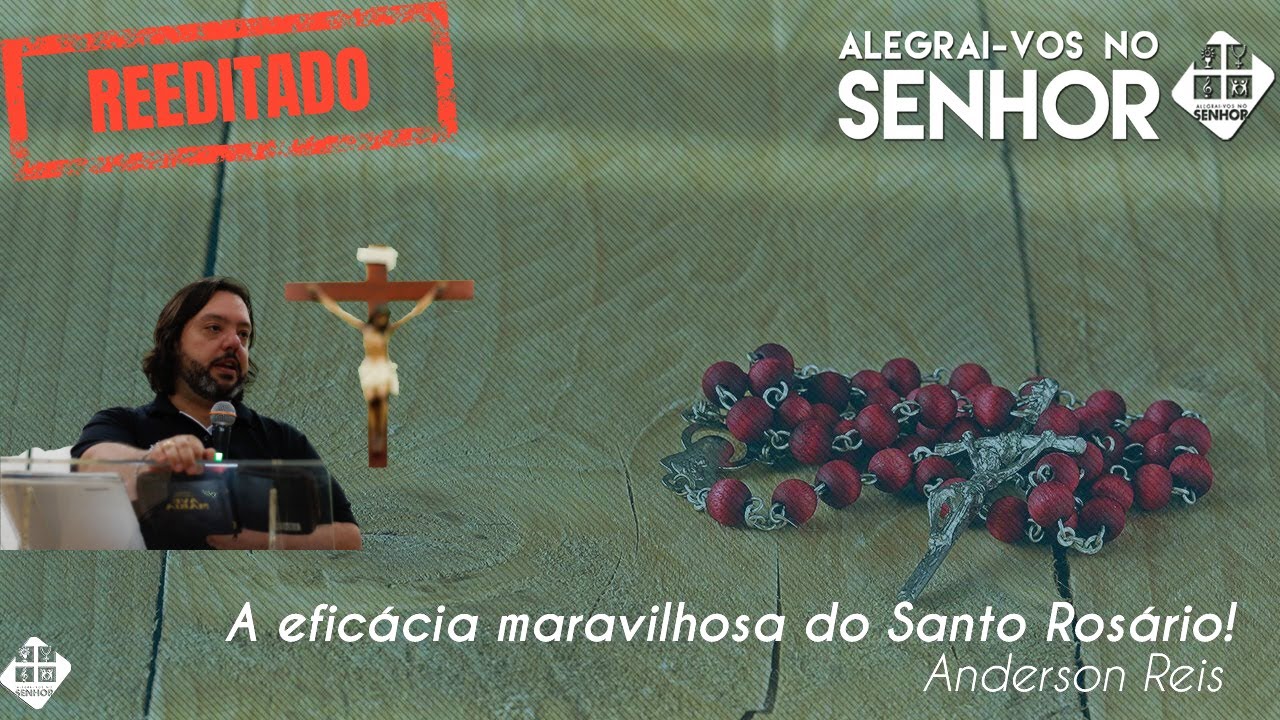 Anderson Reis - A eficácia maravilhosa do Santo Rosário