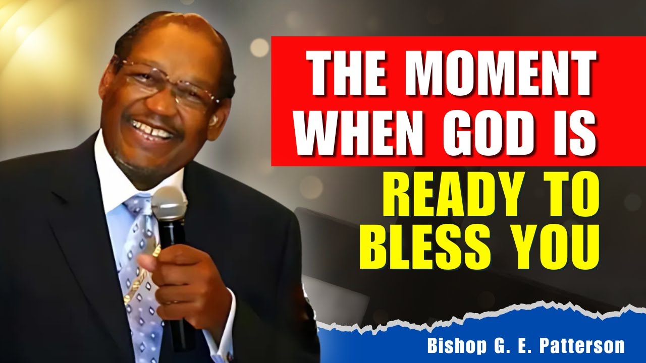 Bishop GE Patterson Sermons - The Moment When God Is Ready to Bless You