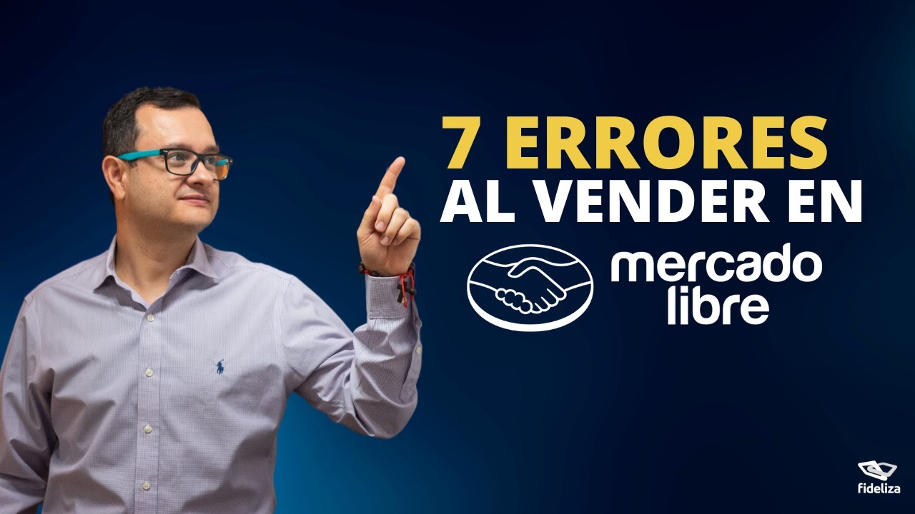 7 Errores más frecuentes al vender en Mercado Libre