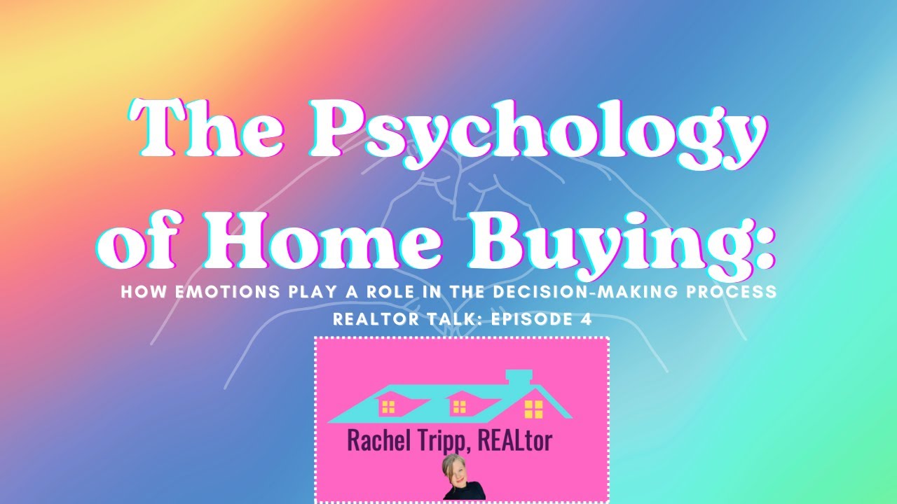 The Psychology of Home Buying: How Emotions Play a Role in the Decision-Making Process