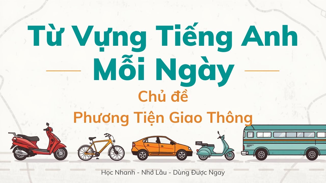 30 Từ Vựng Tiếng Anh Mỗi Ngày - Chủ Đề Phương Tiện Giao Thông | Học Nhanh – Nhớ Lâu – Dùng Được Ngay