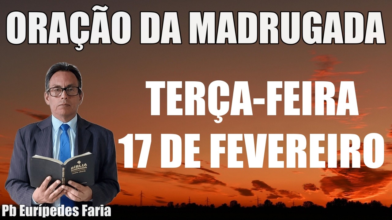 ORAÇÃO DA MADRUGADA - TERÇA-FEIRA - 17 DE FEVEREIRO - DEIXE SEU PEDIDO DE ORAÇÃO