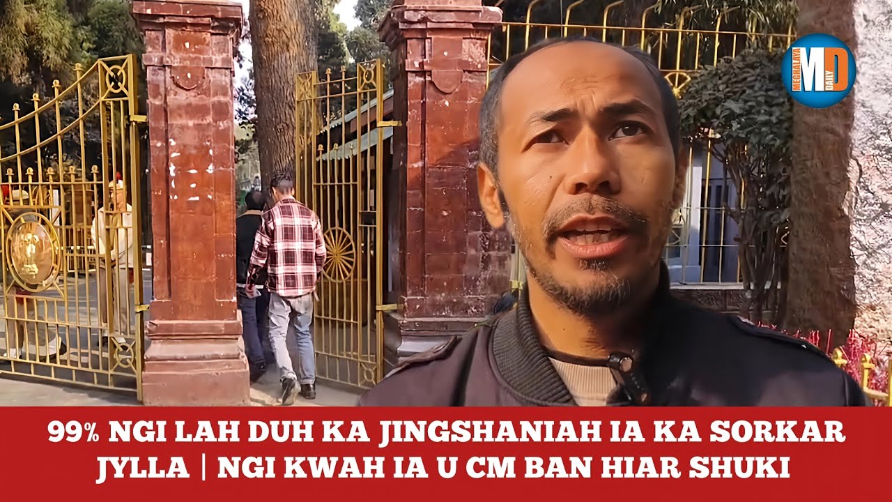 99% NGI LAH DUH KA JINGSHANIAH IA KA SORKAR JYLLA | NGI KWAH IA U CM BAN HIAR SHUKI 
