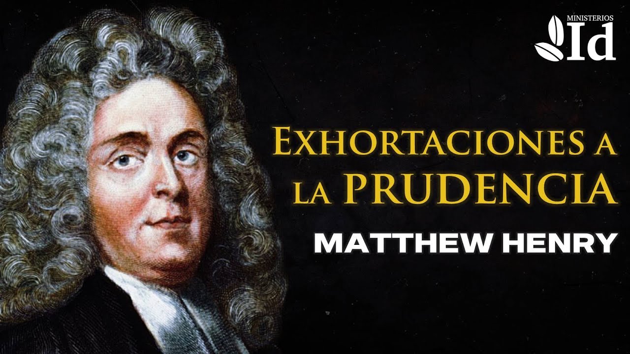 Exhortaciones a la prudencia ▶ Matthew Henry | Prédicas Cristianas