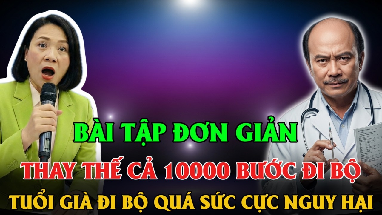 BÀI TẬP ĐƠN GIẢN THAY THẾ CẢ 10000 BƯỚC ĐI BỘ, TUỔI GIÀ ĐI BỘ QUÁ SỨC CỰC NGUY HIỂM