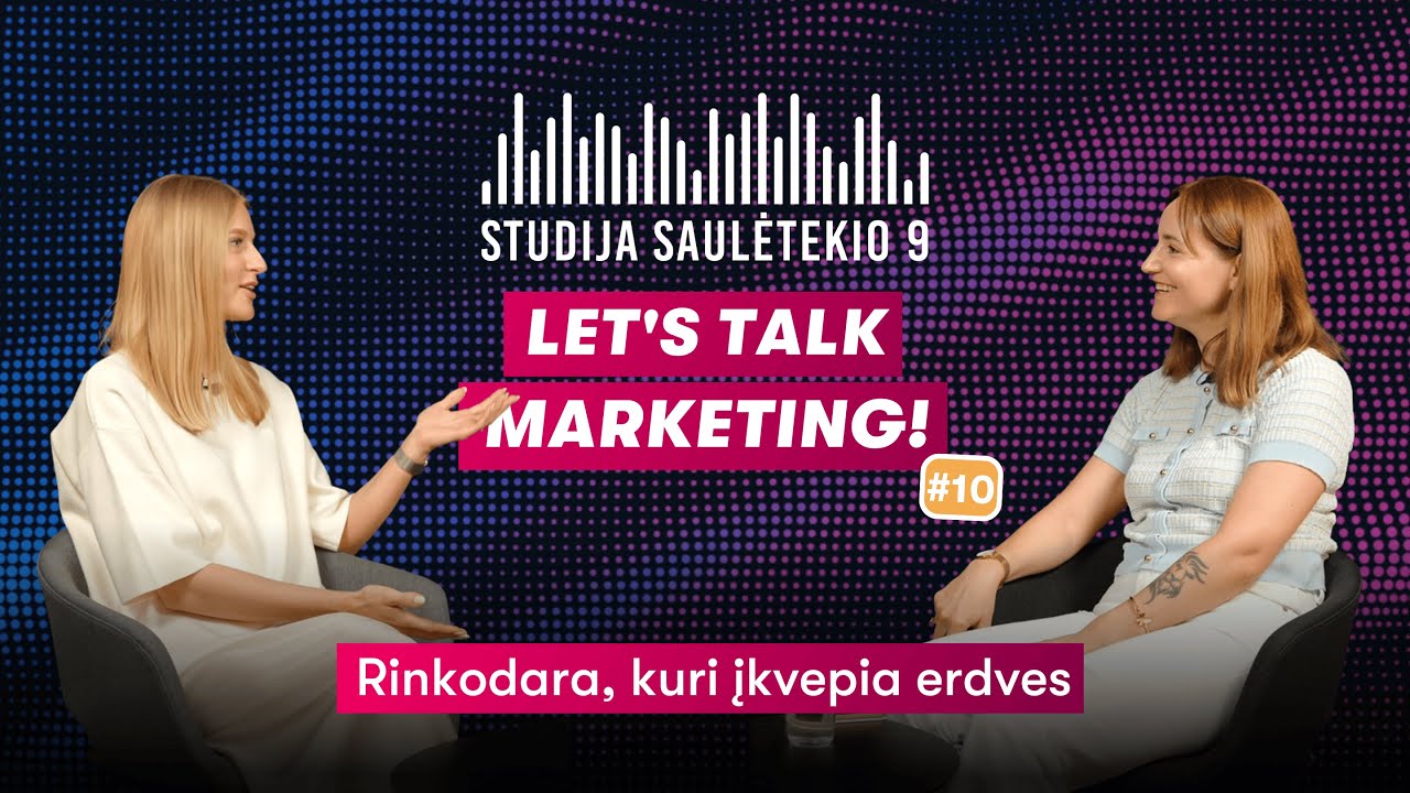 🎙 I&scaron; Studijos Saulėtekio 9 | Let&rsquo;s Talk Marketing Ep. 10 | Rinkodara, kuri įkvepia erdves