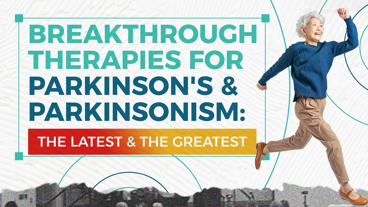 Breakthrough Therapies For Parkinson's & Parkinsonism: The Latest & The Greatest