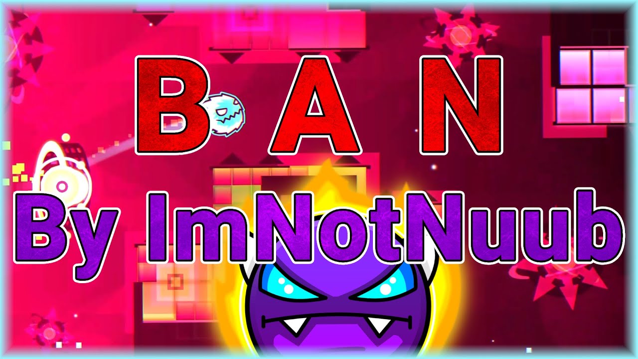 B A N (By ImNotNuub) Weekly #429 | Geometry Dash