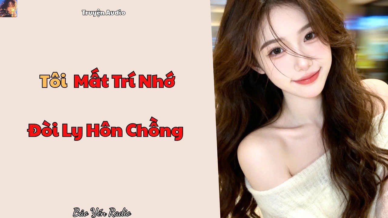 Truyện Audio : Tôi Mất Trí Nhớ, Việc Đầu Tiên Là Đòi Ly Hôn Chồng | Truyện Ngôn Tình