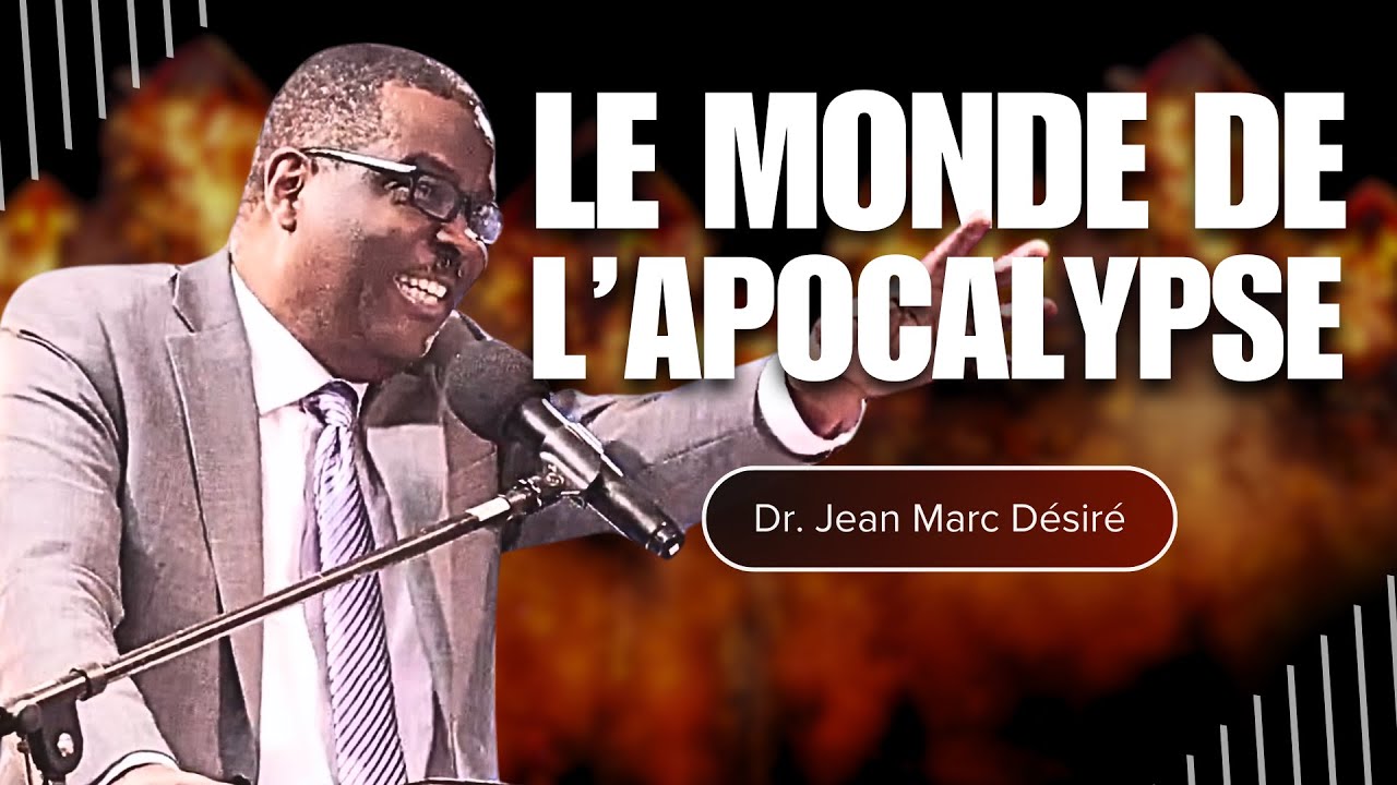 LE MONDE DE L'APOCALYPSE | Étude Biblique | Dr. Jean Marc Désiré