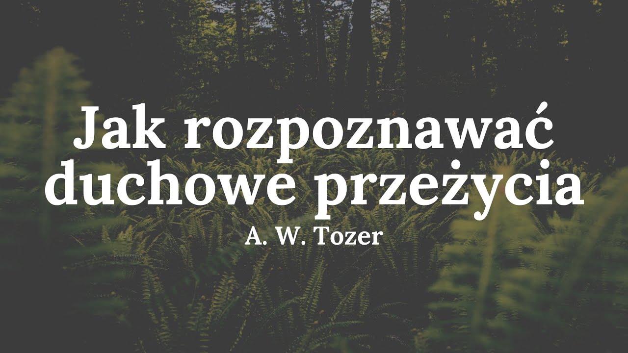 Jak rozpoznawać duchowe przeżycia - A. W. Tozer (audio)