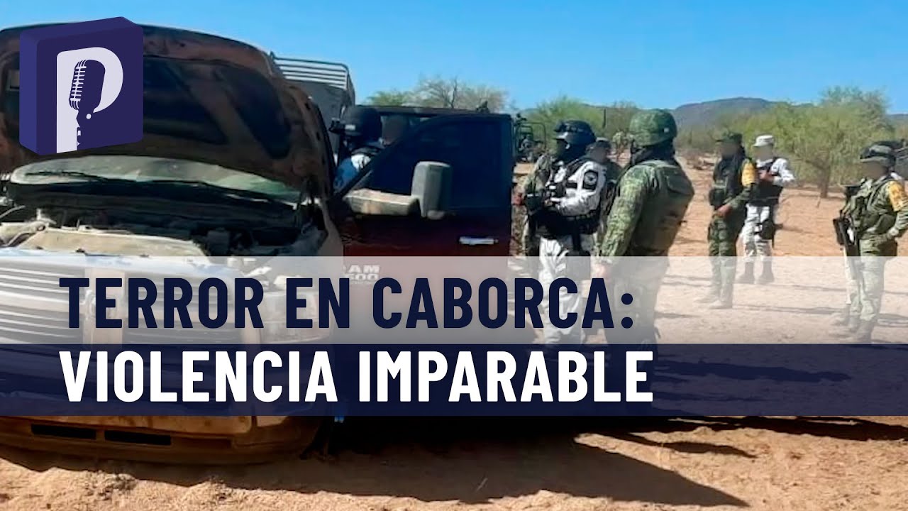 Terror en Caborca, queman restaurantes, trailers, hay balaceras, van 90 ejecuciones en 2020