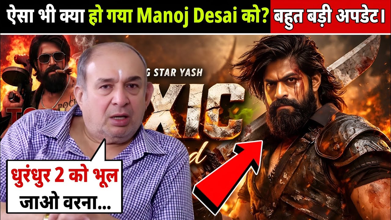 TOXIC Destroys Bollywood? 🔥 Manoj Desai’s Shocking Prediction for Yash & Toxic! | Big Update|Trailer
