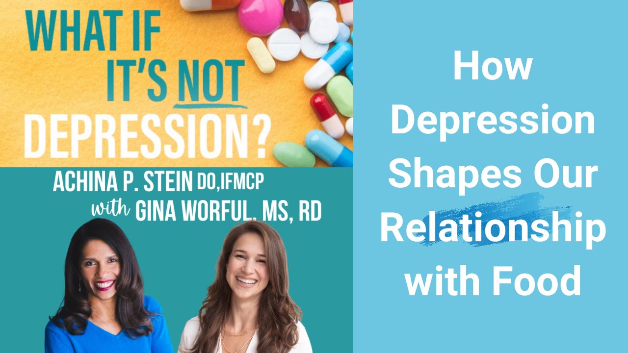 How Depression Shapes Our Relationship With Food with Gina Worful, MS, RD & Dr. Achina Stein