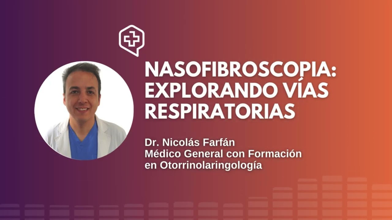 NASOFIBROSCOPIA: EXPLORANDO VÍAS RESPIRATORIAS  | Dr. Nicolás Farfán, CleverSalud