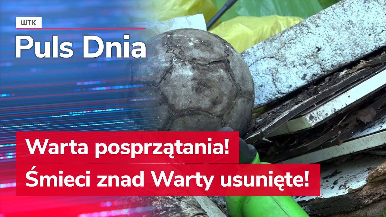Warta warta posprzątania! Prawie tona śmieci usunięta znad Warty!