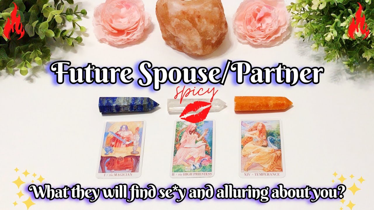 *SPICY* Future Spouse/Partner💕💍What will they find S*XY and ALLURING about YOU?🔥 Pick a Card 🔮