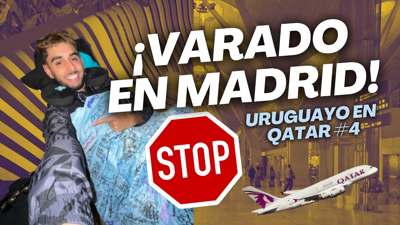 &iexcl;ME QUED&Eacute; VARADO EN MADRID! - Uruguayo en Qatar #4