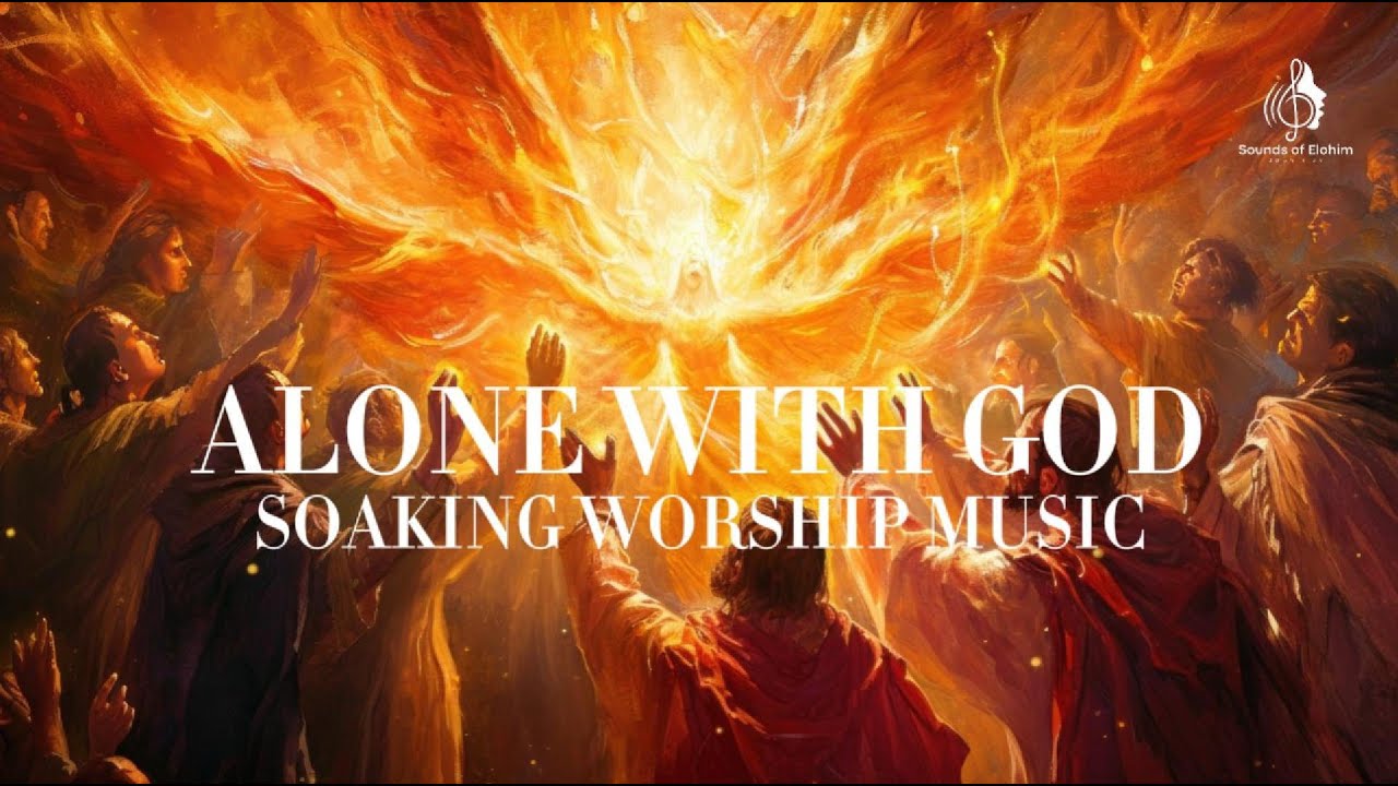 ALONE WITH GOD: SOAKING WORSHIP MUSIC