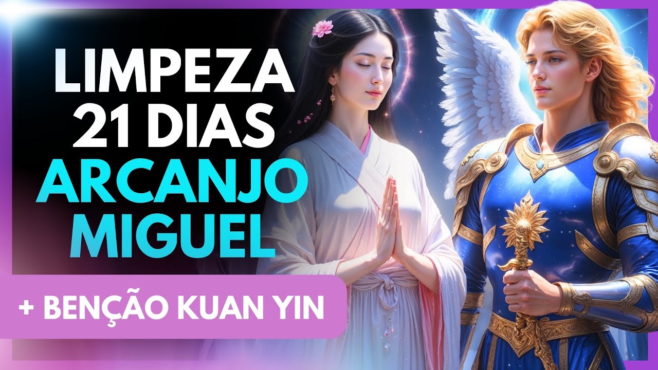 🛡️ Limpeza 21 dias com Arcanjo Miguel 🙏 Bênção Final de Kuan Yin 🌸 PODEROSO!