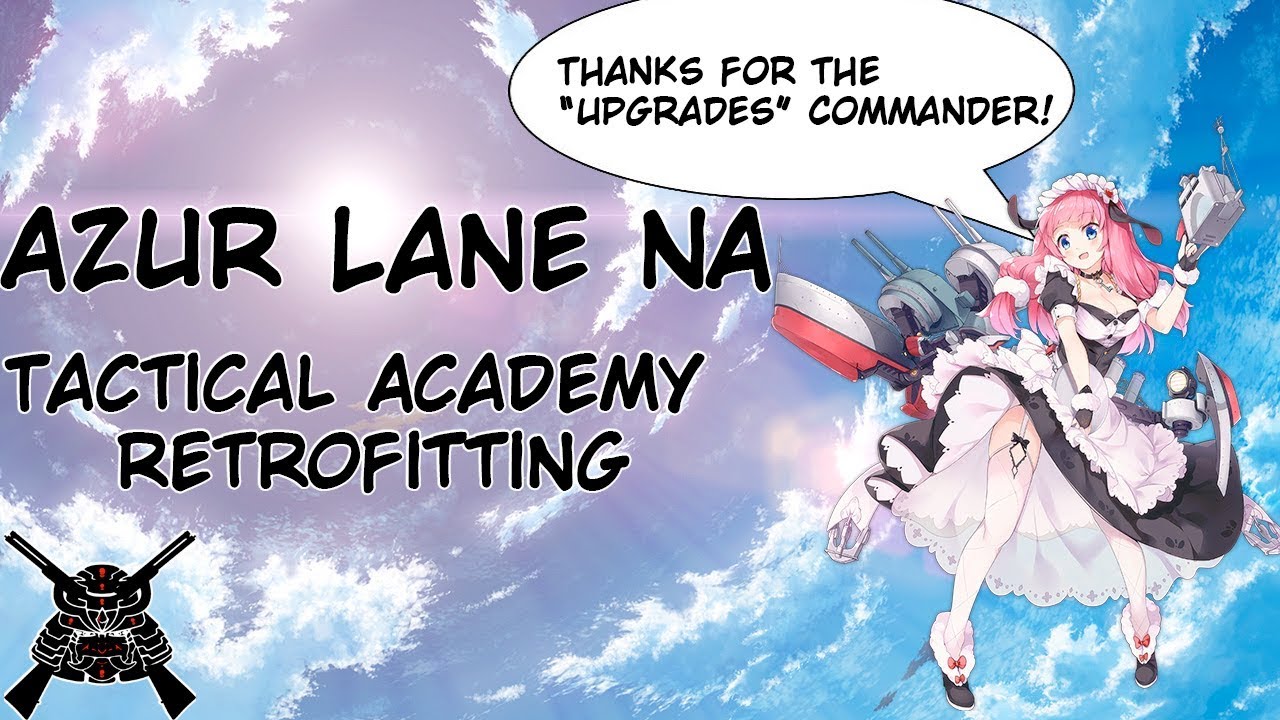 Azur Lane - Tactical Academy - Retrofitting and You!