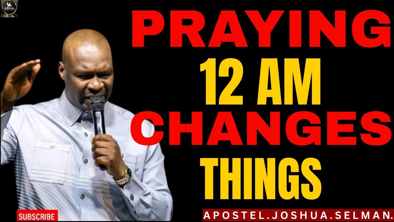 PRAYING AT 12 AM CHANGES THINGS | Powerful Midnight Prayer Message – Apostle Joshua Selman