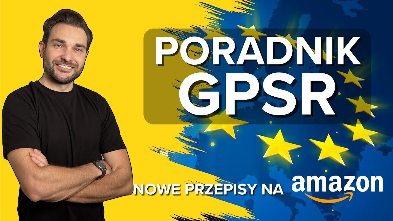 AMAZON GPSR - Nowe Przepisy Dla Sprzedawc&oacute;w! PORADNIK!