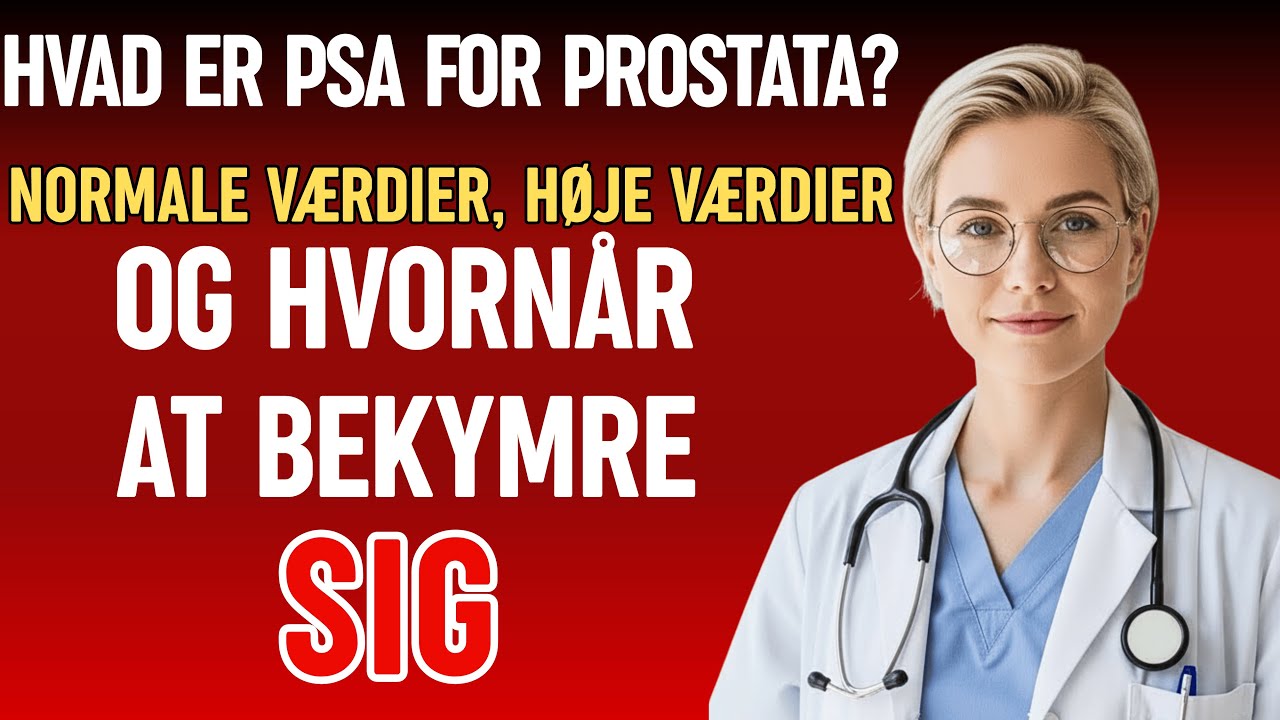 HVAD ER PSA FOR PROSTATA? | NORMALE OG HØJE VÆRDIER OG HVORNÅR DU SKAL BEKYMRE DIG