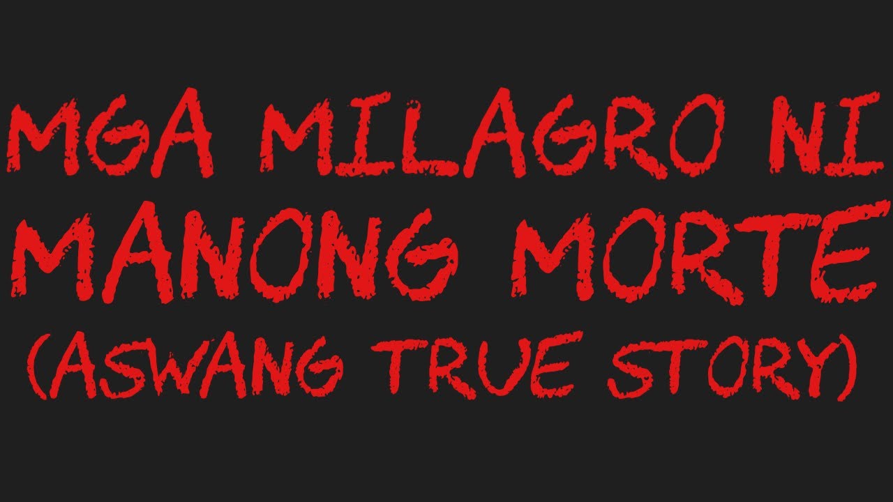 MGA MILAGRO NI MANONG MORTE (Aswang True Story)