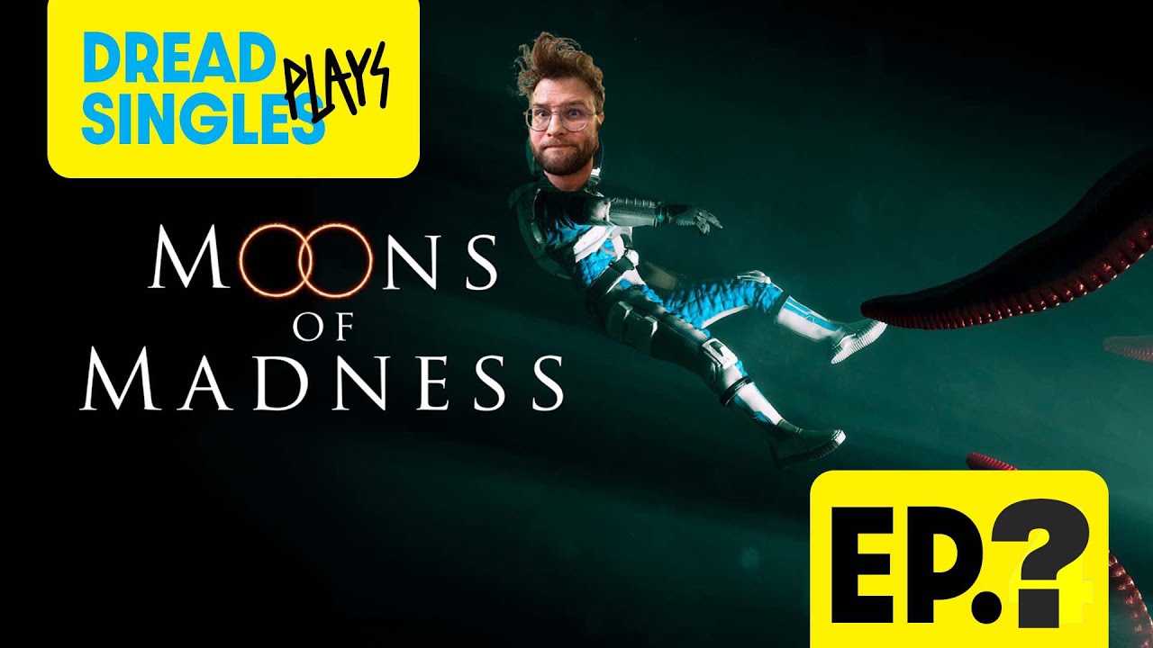 Let's finish MOONS OF MADNESS!!! Dread Singles Plays Moons of Madness FINAL EPISODE!