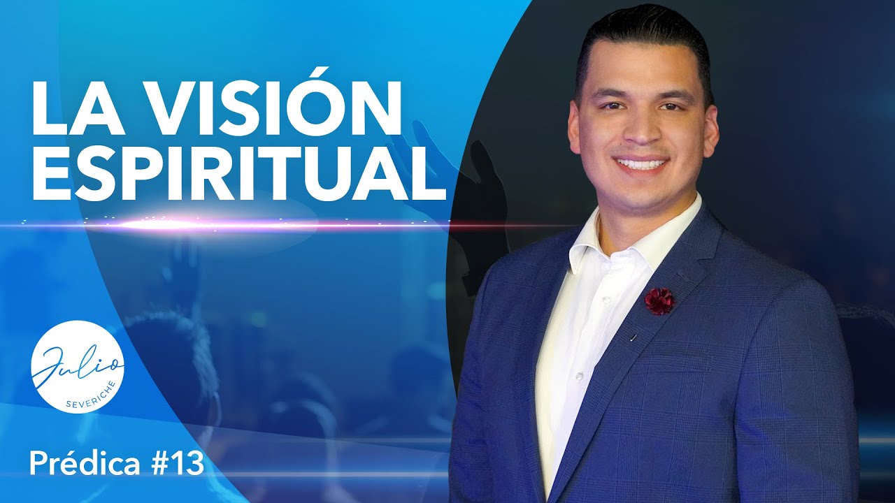 Julio Severiche #13 | Visión Espiritual | Prédica cristiana |