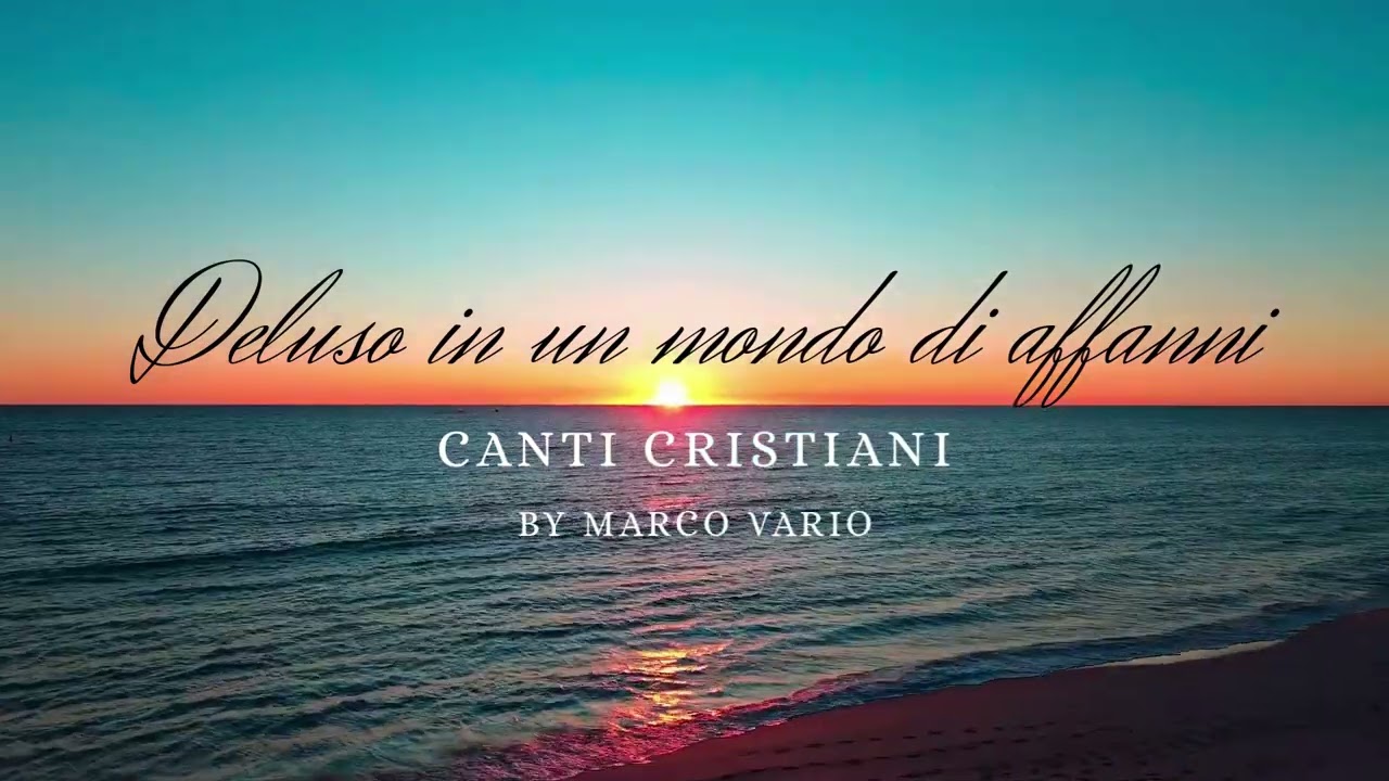 Deluso in un mondo di affanni - Canto cristiano