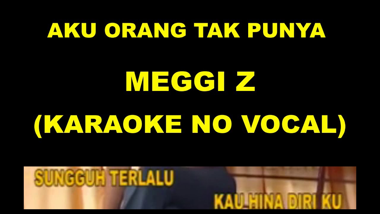 AKU ORANG TAK PUNYA - MEGGI Z (KARAOKE NO VOCAL)