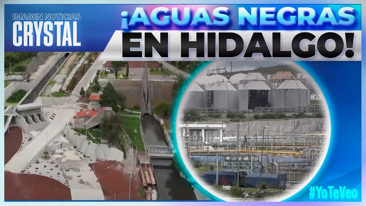 ¿Qué pasa con las aguas negras que llegan al Valle del Mezquital en Hidalgo? | Crystal Mendivil