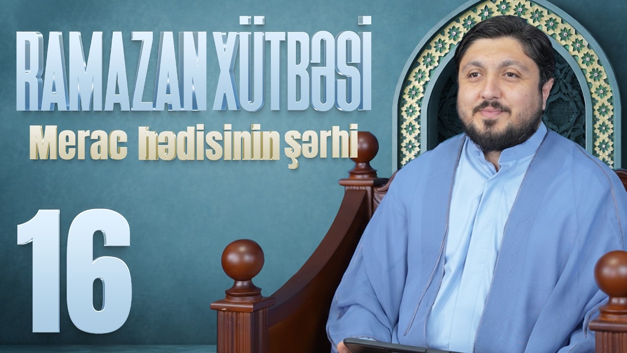 Merac Hədisinin Şərhi - Elşən İsmayılov | Ramazan Xütbəsi 16 (07.03.2026)