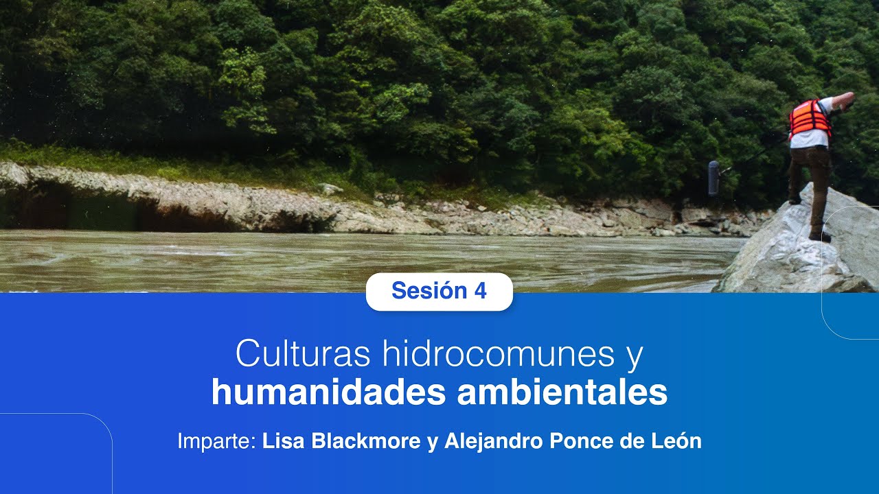 Sesión 4: Culturas hidrocomunes y humanidades ambientales