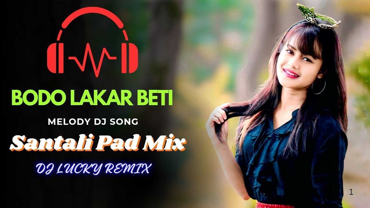 Bodo Laker Beti Lo - Melody Dj Song || Hevy Santali Pad Mix || Dj Lucky X Dj Rajendra X Dj Raju 