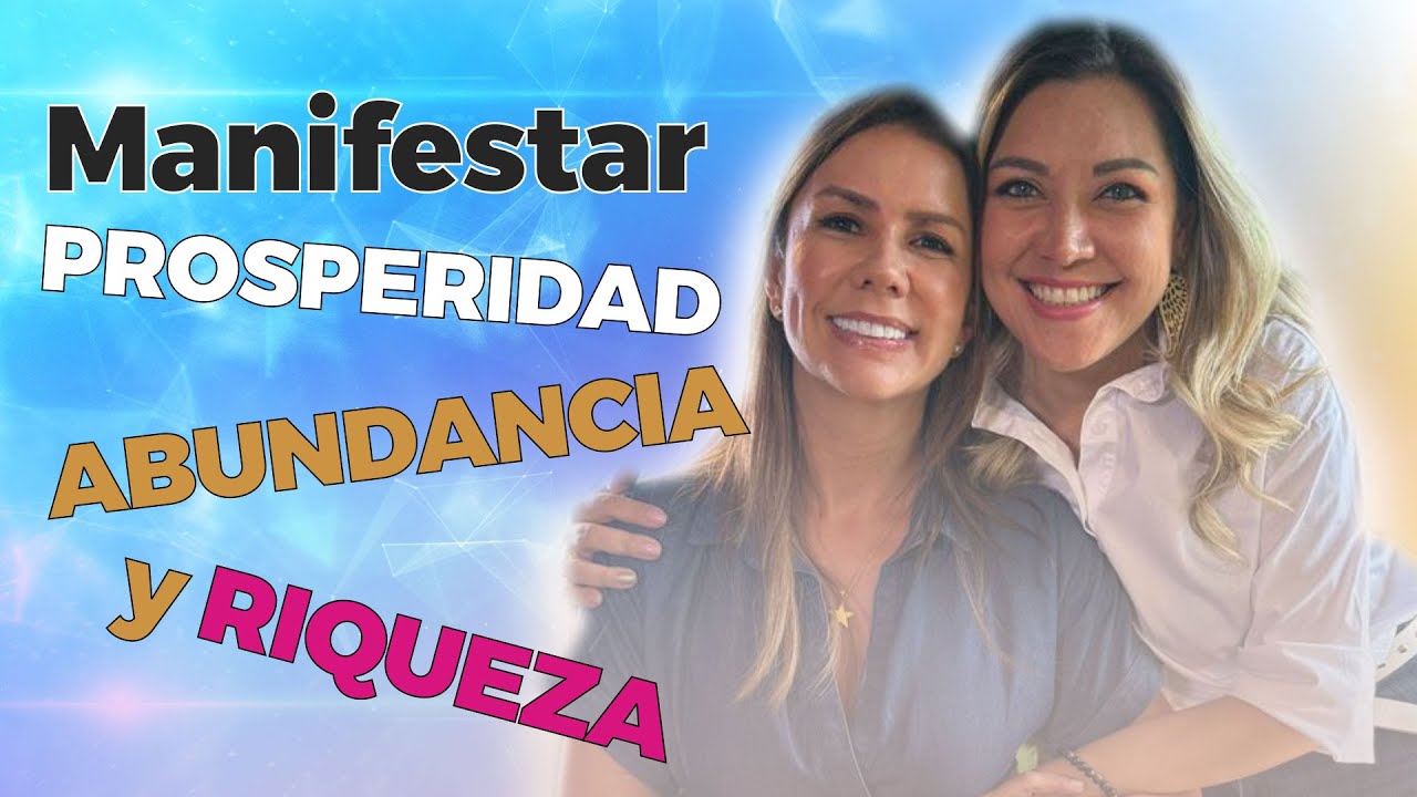 Como MANIFESTAR RIQUEZA, PROSPERIDAD  y ABUNDANCIA en tu vida | Diana Alvarez & Diana Delgado