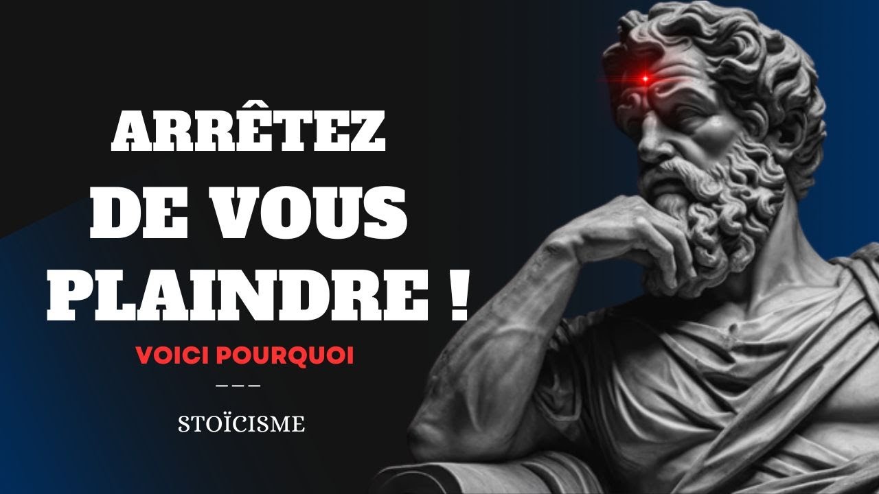 5 Raisons D'ARR&Ecirc;TER de vous PLAINDRE | STO&Iuml;CISME (Motivation)